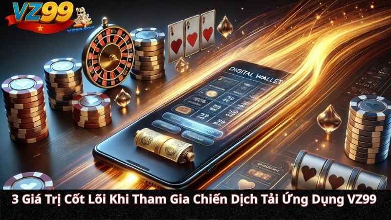 Khuyến Mãi Tải App VZ99: Cài Đặt Ứng Dụng – Nhận Ngay Giftcode Bí Mật Lên Đến 500K 3 Giá Trị Cốt Lõi Khi Tham Gia Chiến Dịch Tải Ứng Dụng VZ99