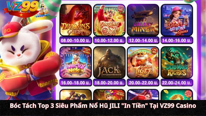Nổ Hũ JILI VZ99: "Bá Chủ" Sảnh Slot Châu Á & Chiến Thuật Ăn Hệ Số Nhân (Multiplier) Khủng Bóc Tách Top 3 Siêu Phẩm Nổ Hũ JILI "In Tiền" Tại VZ99 Casino