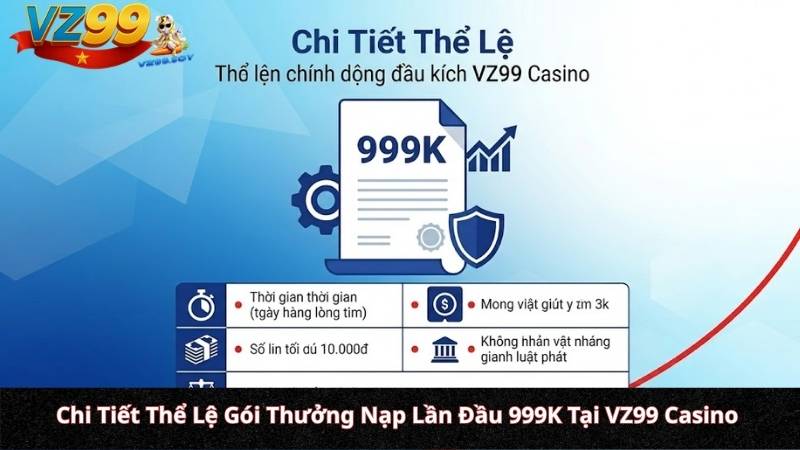 Thưởng Nạp Lần Đầu VZ99 – Nhận Ngay 999.000 VNĐ Khởi Nghiệp Chi Tiết Thể Lệ Gói Thưởng Nạp Lần Đầu 999K Tại VZ99 Casino