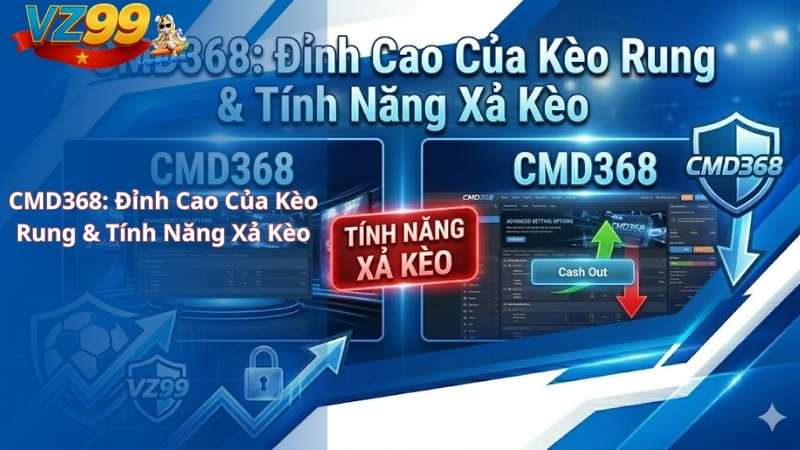 Đánh Giá 2 Sảnh Thể Thao VZ99 Lớn Nhất: Saba Sports & CMD368 CMD368: Đỉnh Cao Của Kèo Rung & Tính Năng Xả Kèo