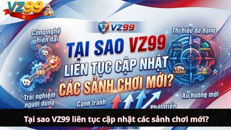 Khám phá hệ sinh thái Sảnh bắn cá VZ99: Lựa chọn "chiến trường" tối ưu cho mọi ngư thủ Tại sao VZ99 liên tục cập nhật các sảnh chơi mới?