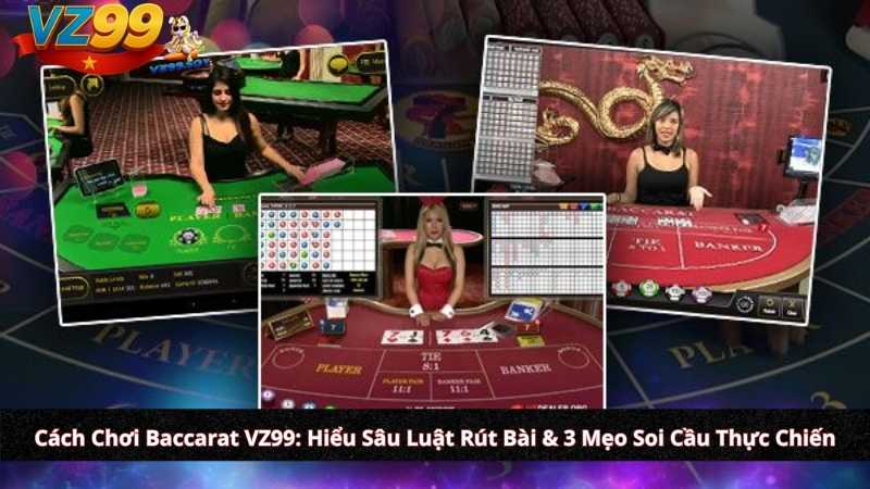 Cách Chơi Baccarat VZ99: Hiểu Sâu Luật Rút Bài & 3 Mẹo Soi Cầu Thực Chiến Cách Chơi Baccarat VZ99: Hiểu Sâu Luật Rút Bài & 3 Mẹo Soi Cầu Thực Chiến