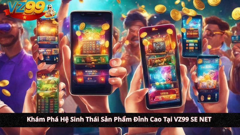 Đánh Giá Nền Tảng iGaming (VZ99.SE.NET) & Cẩm Nang Nhập Môn Cho Tân Thủ (2026) Khám Phá Hệ Sinh Thái Sản Phẩm Đỉnh Cao Tại VZ99 SE NET
