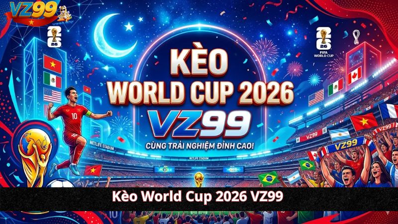 Kèo World Cup 2026 VZ99